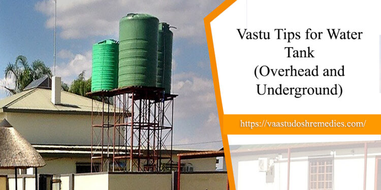 Vastu Tips for Water Tank (Overhead and Underground)