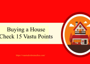 House Buying– Check 15 Vastu Points